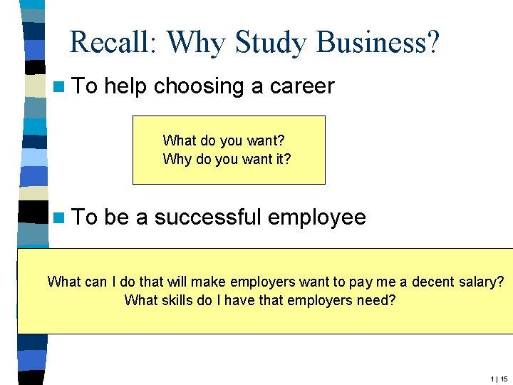 Recall: Why Study Business? n To help choosing a career What do you want?