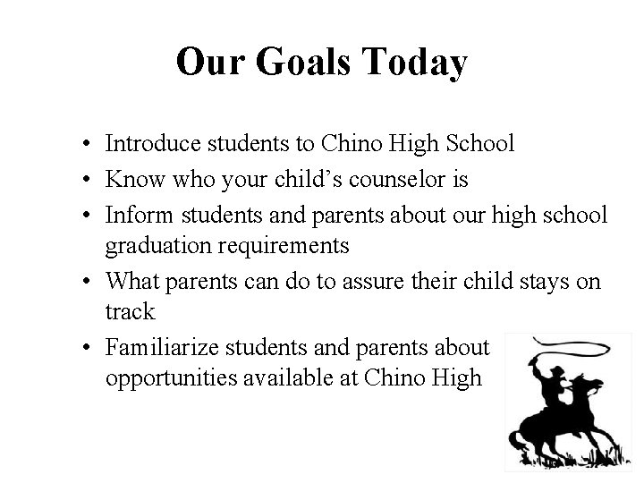 Our Goals Today • Introduce students to Chino High School • Know who your