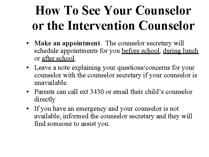 How To See Your Counselor or the Intervention Counselor • Make an appointment. The