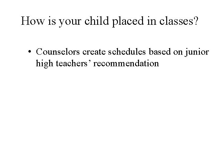 How is your child placed in classes? • Counselors create schedules based on junior