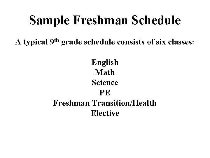 Sample Freshman Schedule A typical 9 th grade schedule consists of six classes: English
