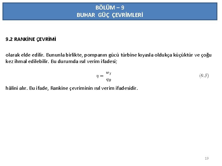 BÖLÜM – 9 BUHAR GÜÇ ÇEVRİMLERİ 9. 2 RANKİNE ÇEVRİMİ olarak elde edilir. Bununla