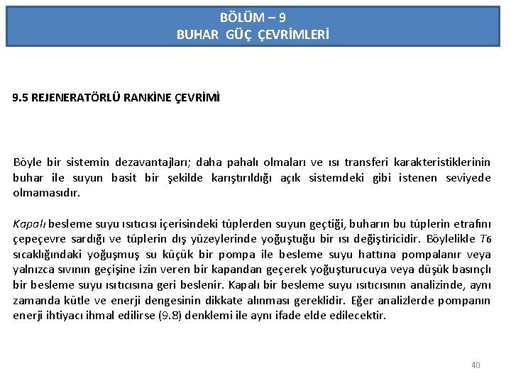 BÖLÜM – 9 BUHAR GÜÇ ÇEVRİMLERİ 9. 5 REJENERATÖRLÜ RANKİNE ÇEVRİMİ Böyle bir sistemin