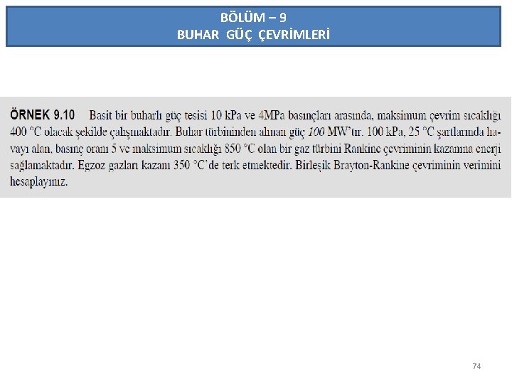 BÖLÜM – 9 BUHAR GÜÇ ÇEVRİMLERİ 74 