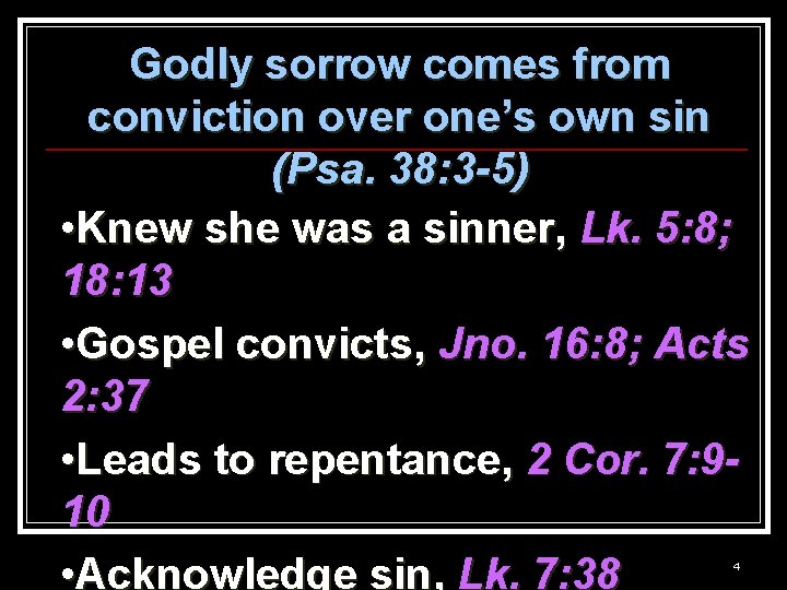 Godly sorrow comes from conviction over one’s own sin (Psa. 38: 3 -5) •