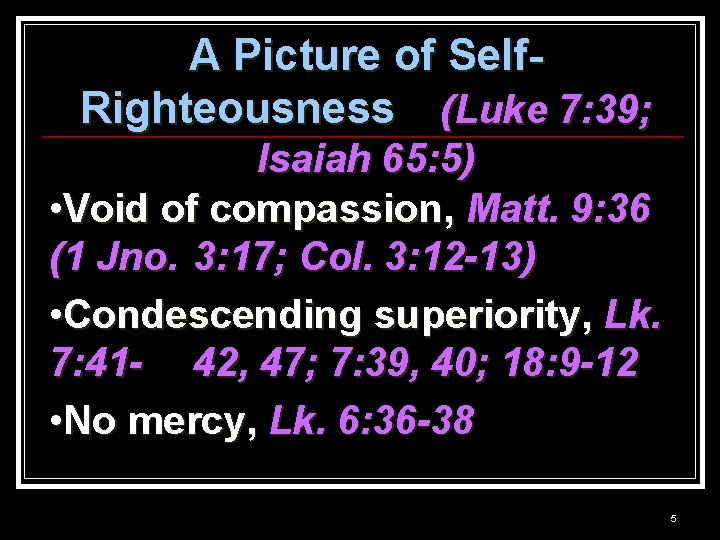 A Picture of Self. Righteousness (Luke 7: 39; Isaiah 65: 5) • Void of