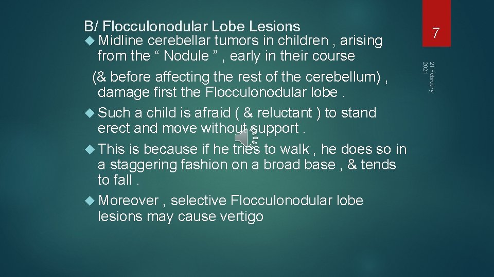7 21 February 2021 B/ Flocculonodular Lobe Lesions Midline cerebellar tumors in children ,