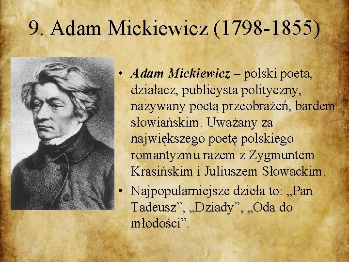 9. Adam Mickiewicz (1798 -1855) • Adam Mickiewicz – polski poeta, działacz, publicysta polityczny,