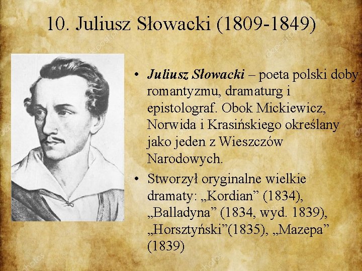 10. Juliusz Słowacki (1809 -1849) • Juliusz Słowacki – poeta polski doby romantyzmu, dramaturg