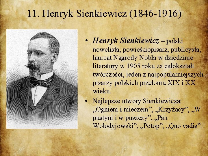 11. Henryk Sienkiewicz (1846 -1916) • Henryk Sienkiewicz – polski nowelista, powieściopisarz, publicysta, laureat
