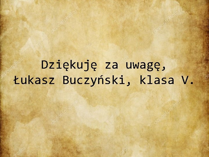 Dziękuję za uwagę, Łukasz Buczyński, klasa V. 