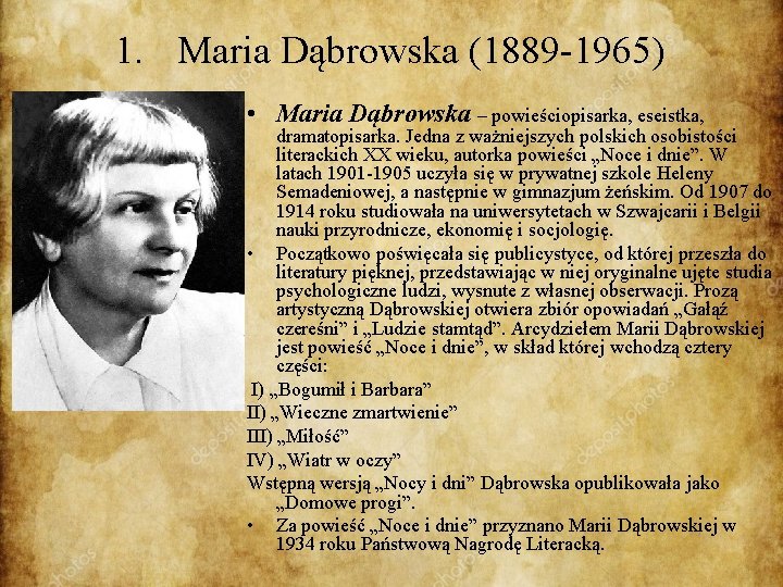 1. Maria Dąbrowska (1889 -1965) • Maria Dąbrowska – powieściopisarka, eseistka, dramatopisarka. Jedna z
