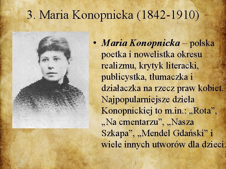 3. Maria Konopnicka (1842 -1910) • Maria Konopnicka – polska poetka i nowelistka okresu