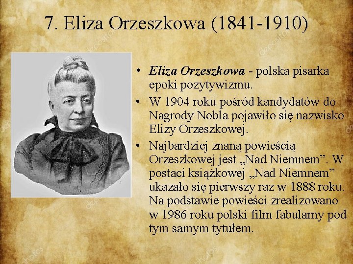 7. Eliza Orzeszkowa (1841 -1910) • Eliza Orzeszkowa - polska pisarka epoki pozytywizmu. •