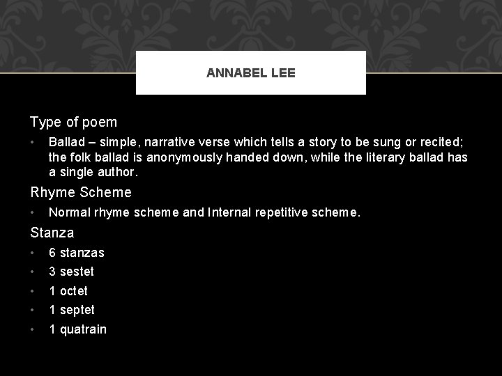 ANNABEL LEE Type of poem • Ballad – simple, narrative verse which tells a