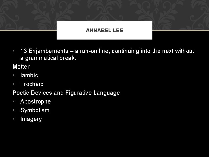 ANNABEL LEE • 13 Enjambements – a run-on line, continuing into the next without