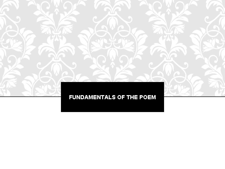 FUNDAMENTALS OF THE POEM 