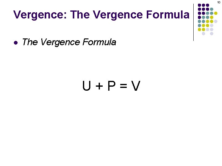 10 Vergence: The Vergence Formula l The Vergence Formula U+P=V 