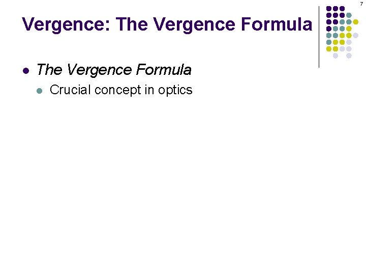 7 Vergence: The Vergence Formula l Crucial concept in optics 