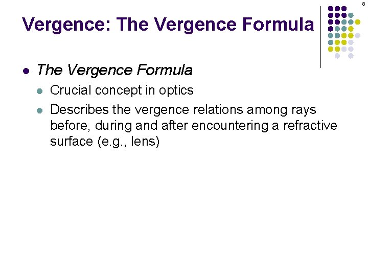 8 Vergence: The Vergence Formula l l Crucial concept in optics Describes the vergence