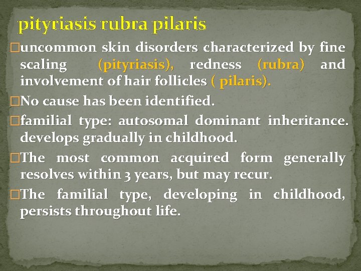 pityriasis rubra pilaris �uncommon skin disorders characterized by fine scaling (pityriasis), redness (rubra) and