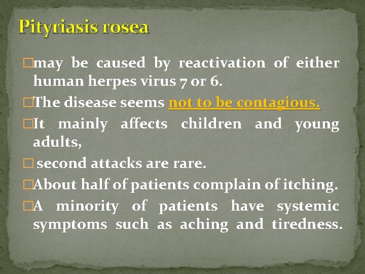 Pityriasis rosea �may be caused by reactivation of either human herpes virus 7 or