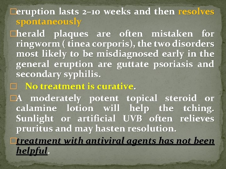 �eruption lasts 2– 10 weeks and then resolves spontaneously �herald plaques are often mistaken