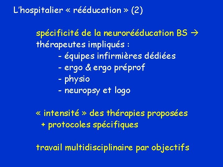 L’hospitalier « rééducation » (2) spécificité de la neurorééducation BS thérapeutes impliqués : -