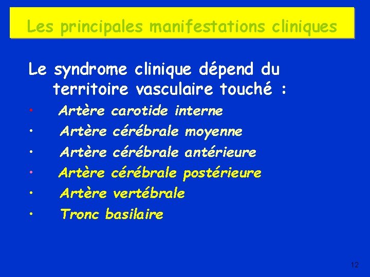 Les principales manifestations cliniques Le syndrome clinique dépend du territoire vasculaire touché : •