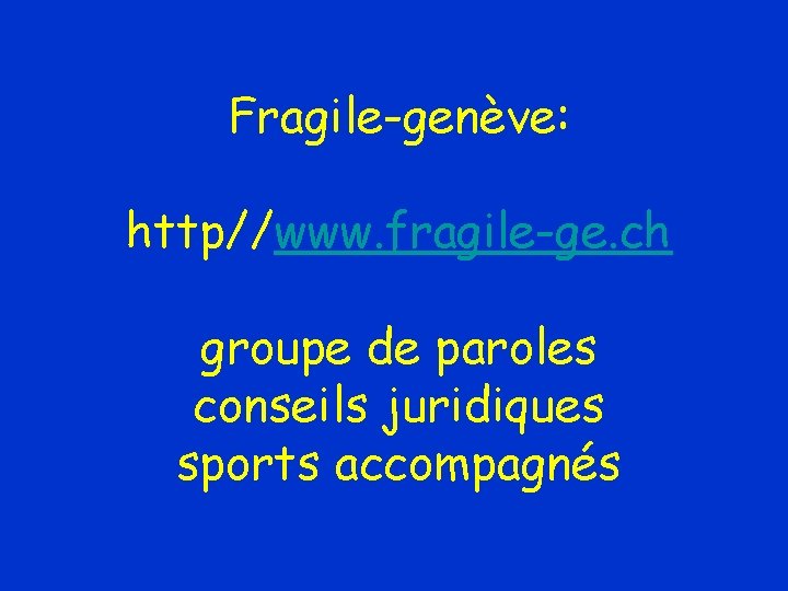 Fragile-genève: http//www. fragile-ge. ch groupe de paroles conseils juridiques sports accompagnés 