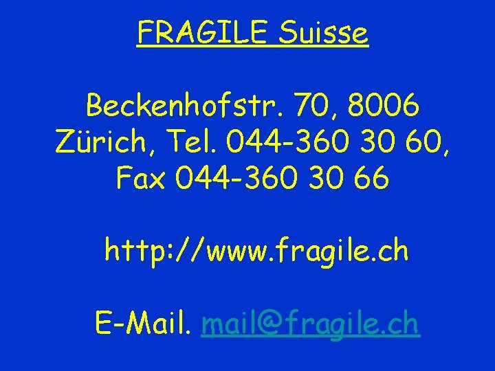 FRAGILE Suisse Beckenhofstr. 70, 8006 Zürich, Tel. 044 -360 30 60, Fax 044 -360