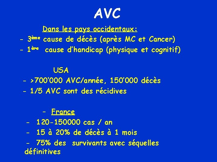 AVC Dans les pays occidentaux: - 3ème cause de décès (après MC et Cancer)