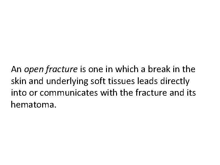 An open fracture is one in which a break in the skin and underlying