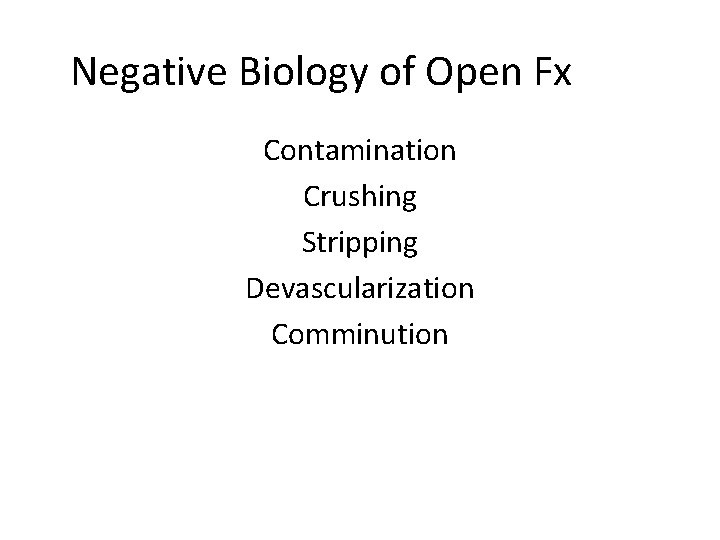 Negative Biology of Open Fx Contamination Crushing Stripping Devascularization Comminution 