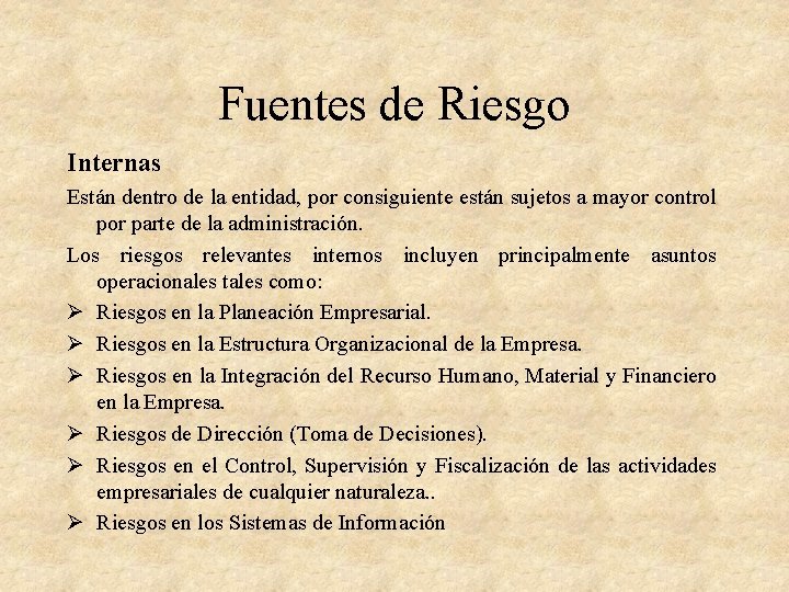 Fuentes de Riesgo Internas Están dentro de la entidad, por consiguiente están sujetos a Fuentes de Riesgo Internas Están dentro de la entidad, por consiguiente están sujetos a