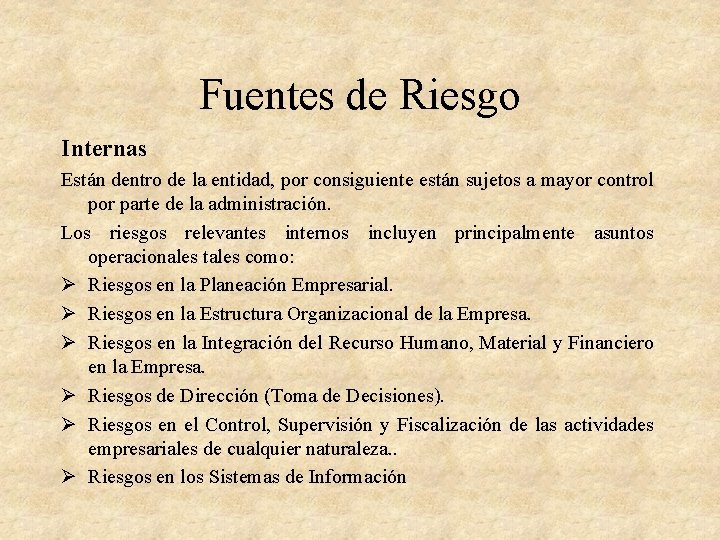 Fuentes de Riesgo Internas Están dentro de la entidad, por consiguiente están sujetos a