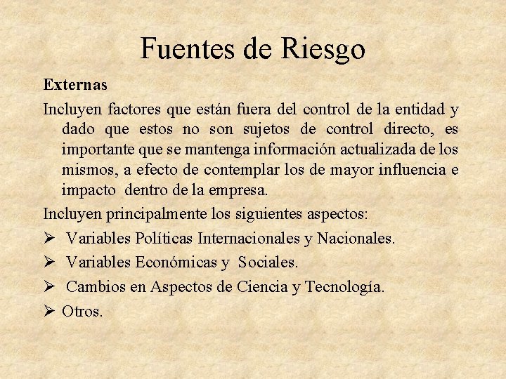 Fuentes de Riesgo Externas Incluyen factores que están fuera del control de la entidad Fuentes de Riesgo Externas Incluyen factores que están fuera del control de la entidad