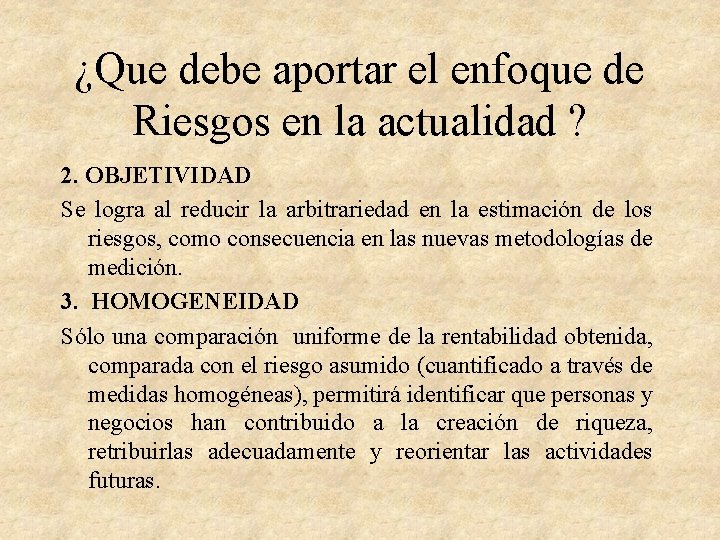 ¿Que debe aportar el enfoque de Riesgos en la actualidad ? 2. OBJETIVIDAD Se