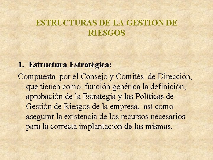 ESTRUCTURAS DE LA GESTION DE RIESGOS 1. Estructura Estratégica: Compuesta por el Consejo y ESTRUCTURAS DE LA GESTION DE RIESGOS 1. Estructura Estratégica: Compuesta por el Consejo y