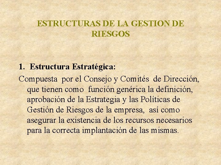 ESTRUCTURAS DE LA GESTION DE RIESGOS 1. Estructura Estratégica: Compuesta por el Consejo y