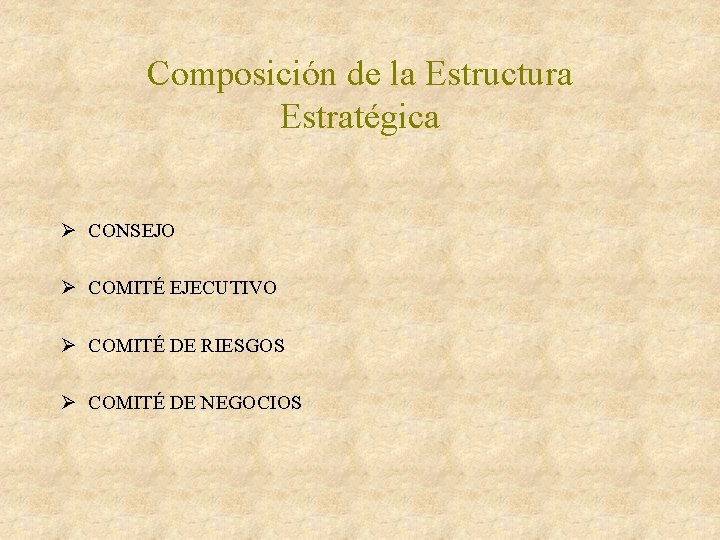 Composición de la Estructura Estratégica Ø CONSEJO Ø COMITÉ EJECUTIVO Ø COMITÉ DE RIESGOS Composición de la Estructura Estratégica Ø CONSEJO Ø COMITÉ EJECUTIVO Ø COMITÉ DE RIESGOS