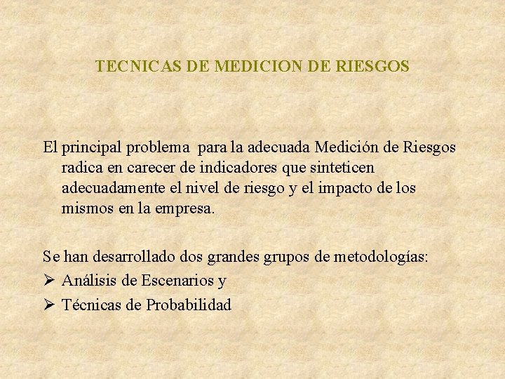 TECNICAS DE MEDICION DE RIESGOS El principal problema para la adecuada Medición de Riesgos