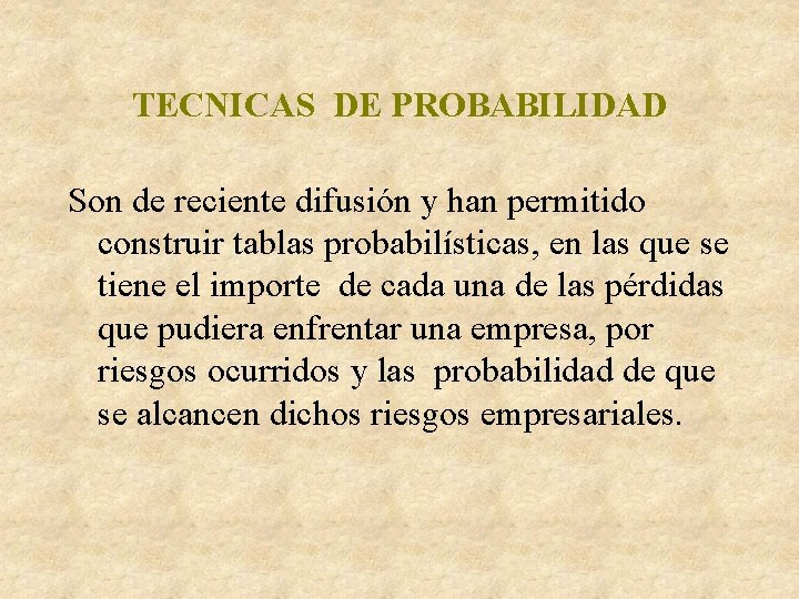 TECNICAS DE PROBABILIDAD Son de reciente difusión y han permitido construir tablas probabilísticas, en TECNICAS DE PROBABILIDAD Son de reciente difusión y han permitido construir tablas probabilísticas, en