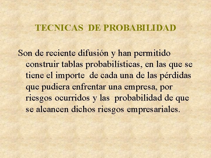 TECNICAS DE PROBABILIDAD Son de reciente difusión y han permitido construir tablas probabilísticas, en