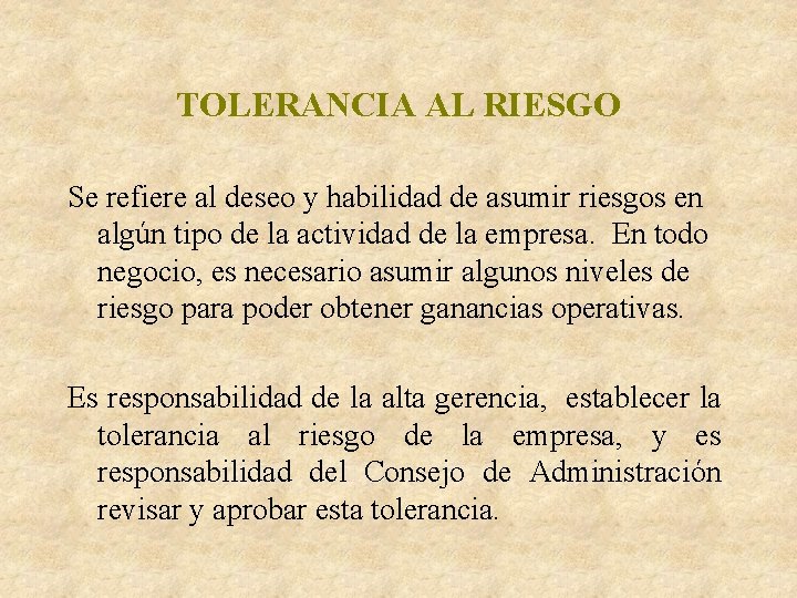 TOLERANCIA AL RIESGO Se refiere al deseo y habilidad de asumir riesgos en algún TOLERANCIA AL RIESGO Se refiere al deseo y habilidad de asumir riesgos en algún