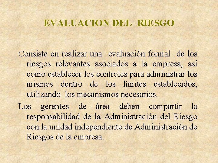 EVALUACION DEL RIESGO Consiste en realizar una evaluación formal de los riesgos relevantes asociados EVALUACION DEL RIESGO Consiste en realizar una evaluación formal de los riesgos relevantes asociados