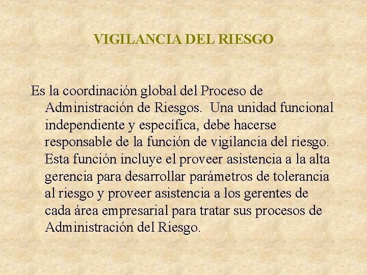 VIGILANCIA DEL RIESGO Es la coordinación global del Proceso de Administración de Riesgos. Una