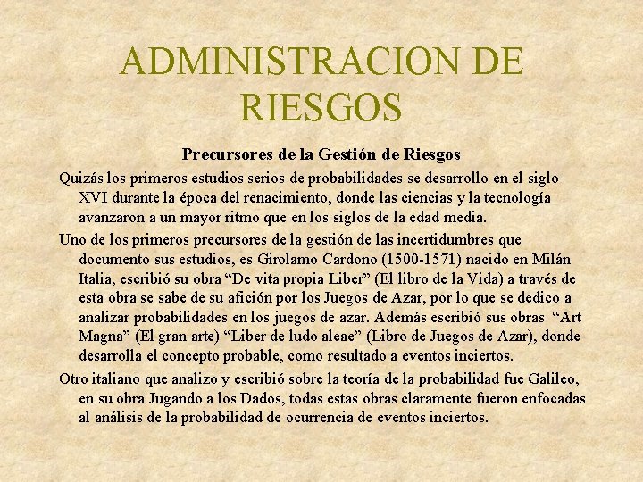 ADMINISTRACION DE RIESGOS Precursores de la Gestión de Riesgos Quizás los primeros estudios serios