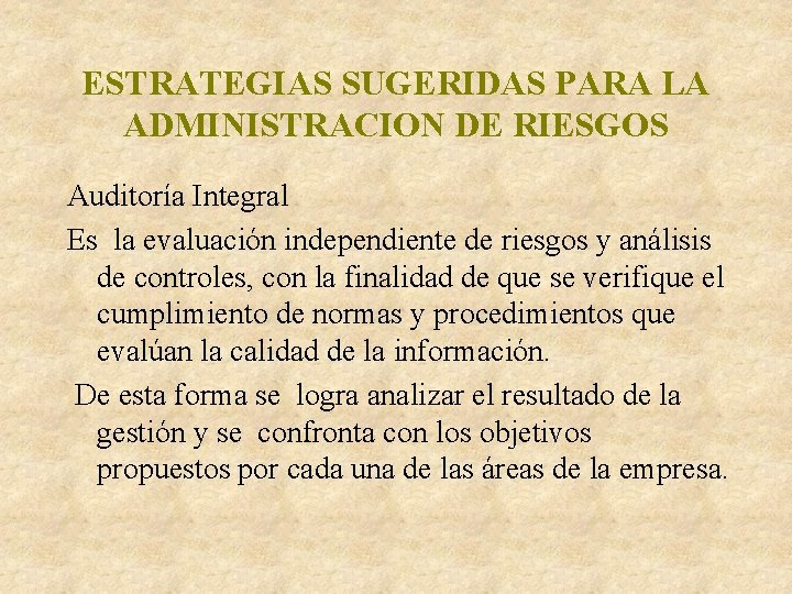 ESTRATEGIAS SUGERIDAS PARA LA ADMINISTRACION DE RIESGOS Auditoría Integral Es la evaluación independiente de ESTRATEGIAS SUGERIDAS PARA LA ADMINISTRACION DE RIESGOS Auditoría Integral Es la evaluación independiente de