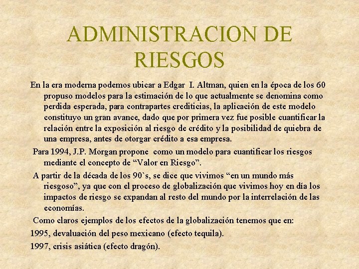 ADMINISTRACION DE RIESGOS En la era moderna podemos ubicar a Edgar I. Altman, quien